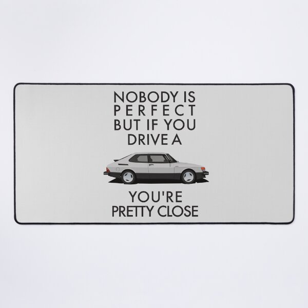 Item preview, Nobody is perfect, but if you drive a Saab 900 Turbo you're pretty close. designed and sold by knappidesign.