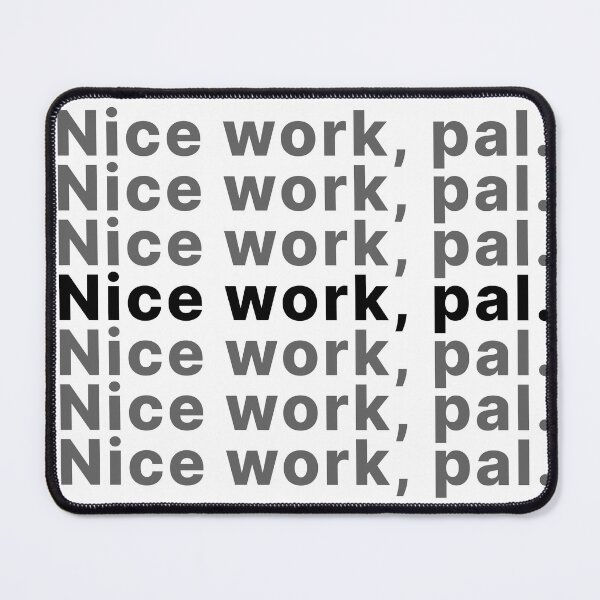 Item preview, Nice work, pal. designed and sold by FandomTrading.
