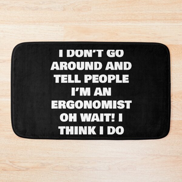 Item preview, I DON’T GO AROUND AND TELL PEOPLE I’M AN ERGONOMIST OH WAIT! I THINK I DO designed and sold by joebrad.