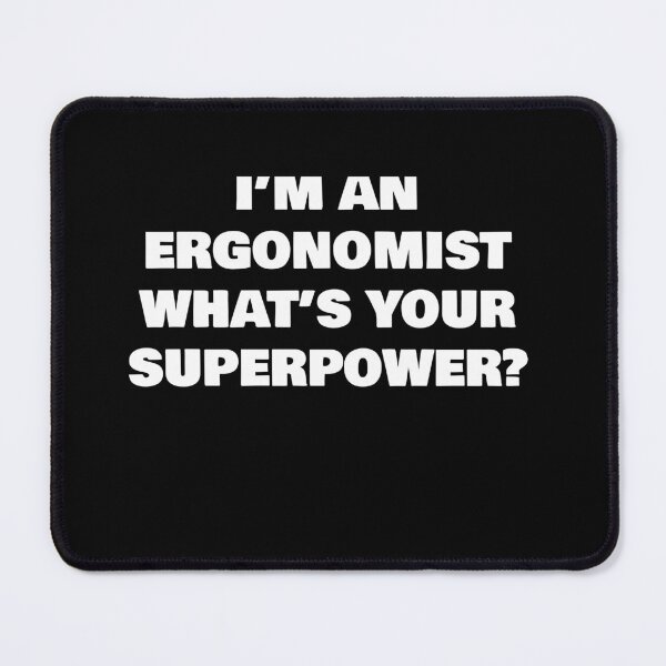 Item preview, I’M AN ERGONOMIST WHAT’S YOUR SUPERPOWER? designed and sold by joebrad.