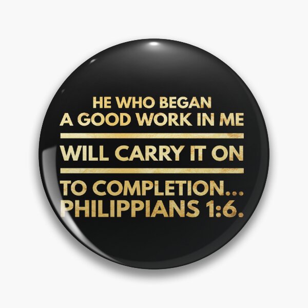 Item preview, He Who Began A Good Work In Me Will Carry It To Completion, Philippians 1:6. designed and sold by Pixelcraftsmith.
