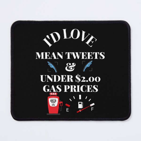 Item preview, I'd Love Mean Tweets And Under $2.00 Gas Prices designed and sold by delohill.