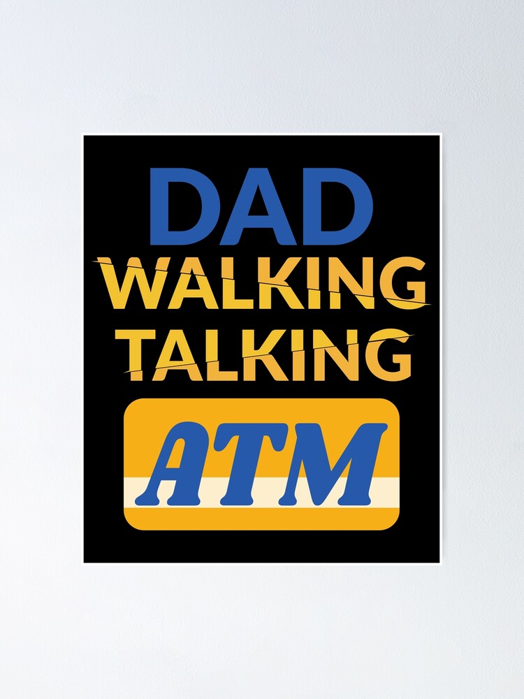 "Funny Fathers Day Dad, Walking, Talking, ATM" Poster by Optix