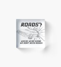 Where we're going we don't need roads Acrylic Block