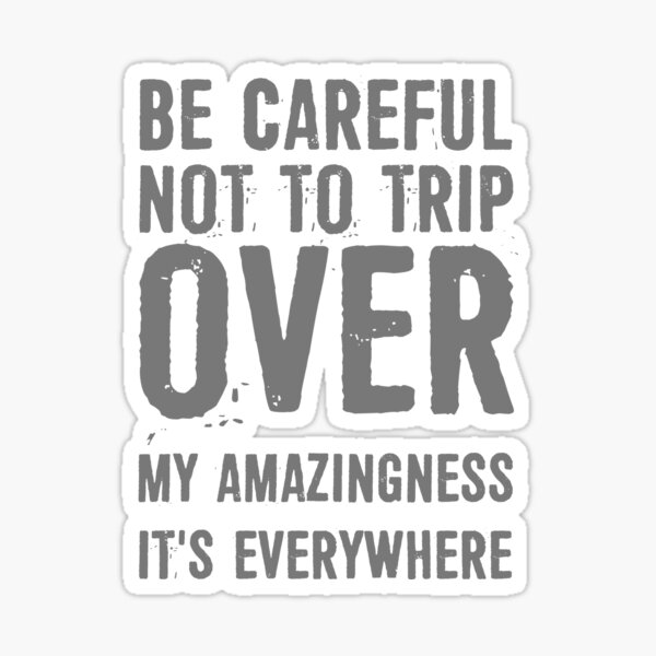 Don't Trip Over My Amazingness Wall Quotes™ Decal