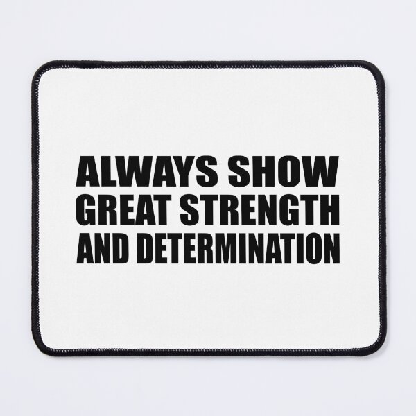 Item preview, Always show great strength and determination designed and sold by Colorfulandfun.