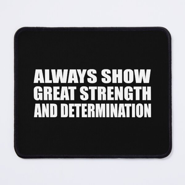 Item preview, Always show great strength and determination designed and sold by Colorfulandfun.
