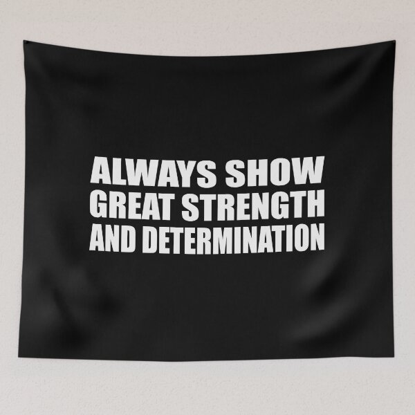 Item preview, Always show great strength and determination designed and sold by Colorfulandfun.