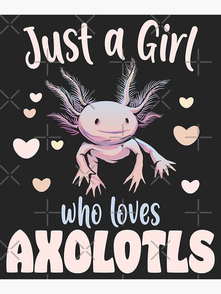 "Just A Girl Who Loves Axolotls" Poster For Sale By NikoIllustrates ...