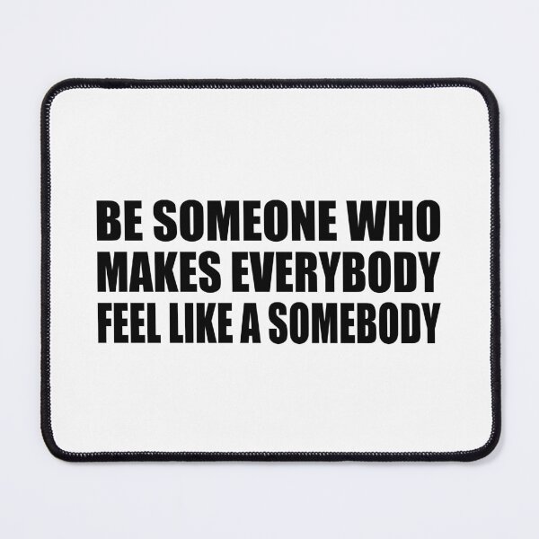 Item preview, Be someone who makes everybody feel like a somebody designed and sold by Colorfulandfun.