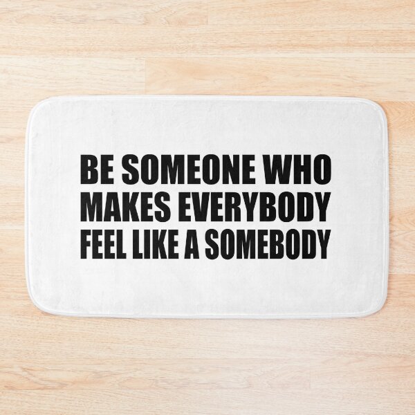 Item preview, Be someone who makes everybody feel like a somebody designed and sold by Colorfulandfun.