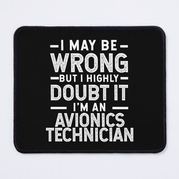 Item preview,  I May Be Wrong But I Highly Doubt It I Am An Avionics Technician designed and sold by TeesYouWant.