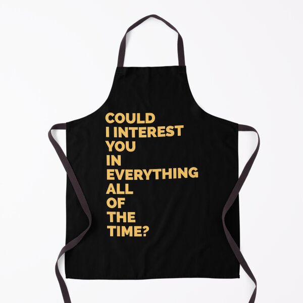 Item preview, Could i interest you in everything all of the time designed and sold by VinceWillms.