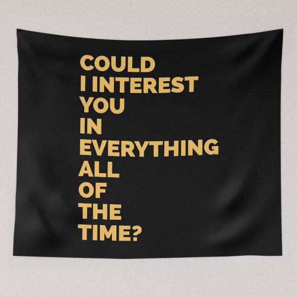 Item preview, Could i interest you in everything all of the time designed and sold by VinceWillms.