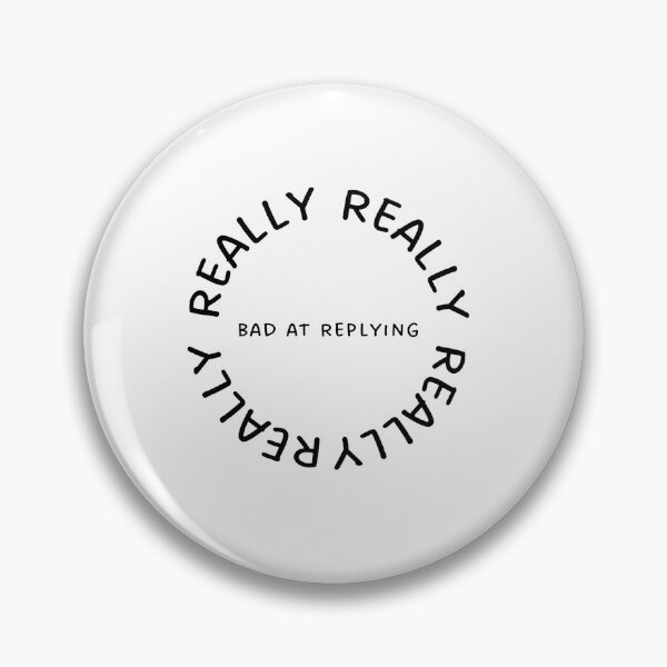 Item preview, Really, Really, Really, Really Bad at Replying  designed and sold by Lilac225769.