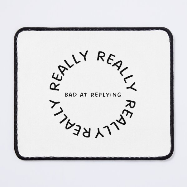 Item preview, Really, Really, Really, Really Bad at Replying  designed and sold by Lilac225769.