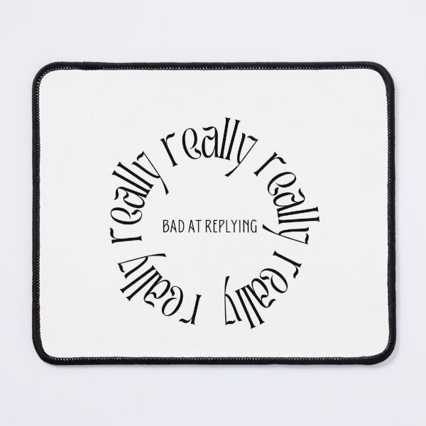 Item preview, Really, Really, Really, Really Bad at Replying  designed and sold by Lilac225769.