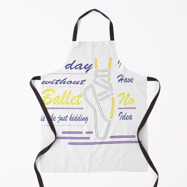 Item preview, a day without ballet is like kidding i have no idea designed and sold by Mayelshehawy.