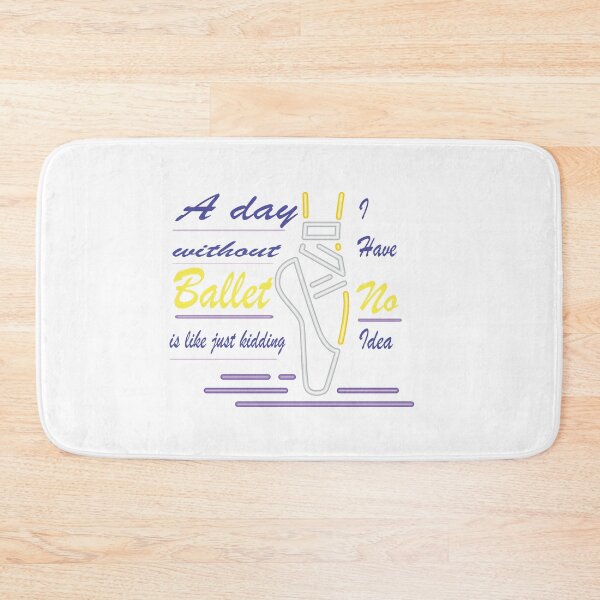 Item preview, a day without ballet is like kidding i have no idea designed and sold by Mayelshehawy.