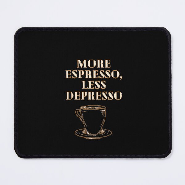 Item preview, More Espresso, Less Depresso designed and sold by Lilac225769.