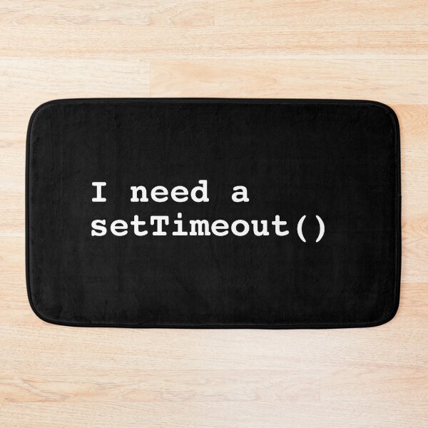 Item preview, I need a setTimeout() - Web Development Programmer Design designed and sold by Shirtlify.