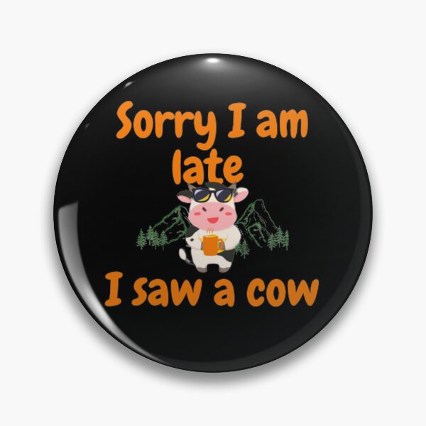 Item preview, Sorry I'm late I saw a cow designed and sold by LOUCAS6.