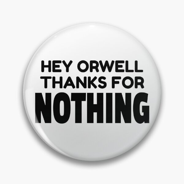 Item preview, HEY ORWELL THANKS FOR NOTHING designed and sold by CRINGEWORTHY TEES.