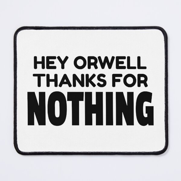 Item preview, HEY ORWELL THANKS FOR NOTHING designed and sold by CRINGEWORTHY TEES.