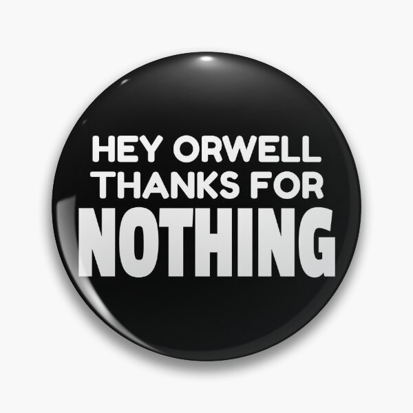 Item preview, HEY ORWELL THANKS FOR NOTHING designed and sold by CRINGEWORTHY TEES.