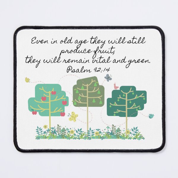 Item preview, Psalm 92:14 Even in old age they will still produce fruit, they will remain vital and green. designed and sold by WhatThePublicWa.