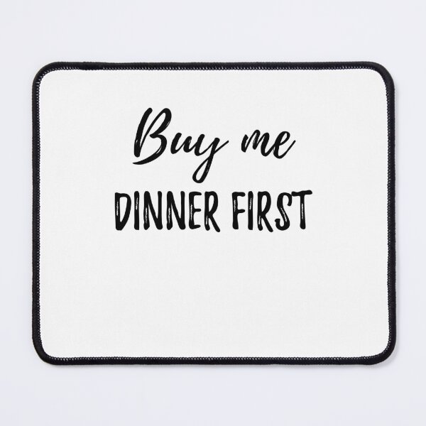 Item preview, Buy me dinner first. Funny Food Sayings designed and sold by Quotes ⭐⭐⭐⭐⭐.