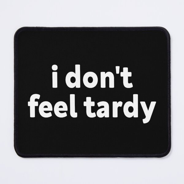 Item preview, I DON'T FEEL TARDY designed and sold by Newstore2002.