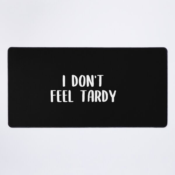 Item preview, I DON'T FEEL TARDY designed and sold by Newstore2002.