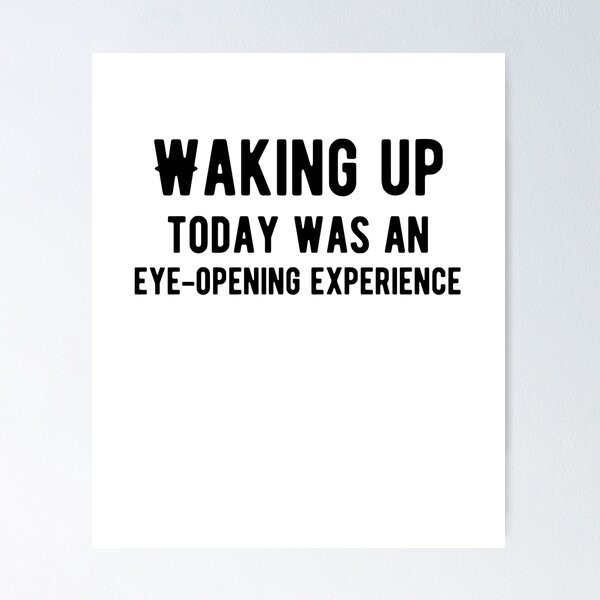 Item preview, Waking up today was an eye-opening experience. Funny Food Sayings designed and sold by Quotes ⭐⭐⭐⭐⭐.