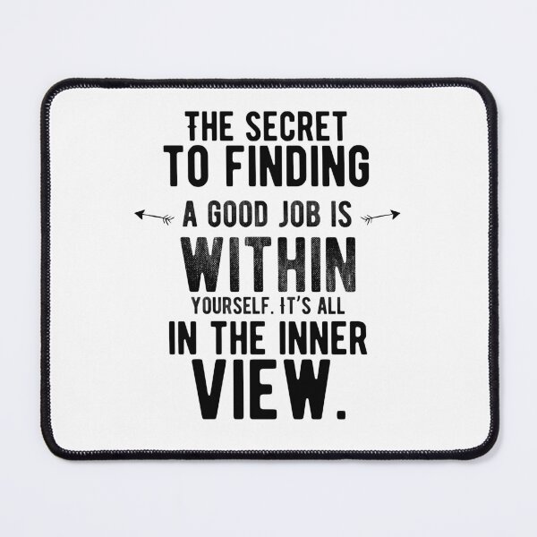 Item preview, The secret to finding a good job is within yourself. It’s all in the inner view. Funny Food Sayings designed and sold by Quotes ⭐⭐⭐⭐⭐.