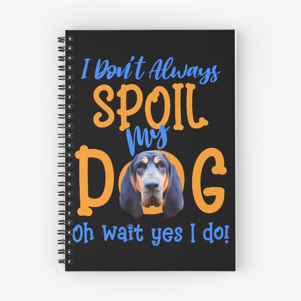 Item preview, I Don't Always Spoil Our Dog Funny Black And Tan Coonhound designed and sold by OliviaGbyKyro.