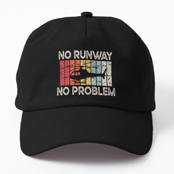 Funny Aviation Quote No Runway No Problem Helicopter Pilot Dad Hat