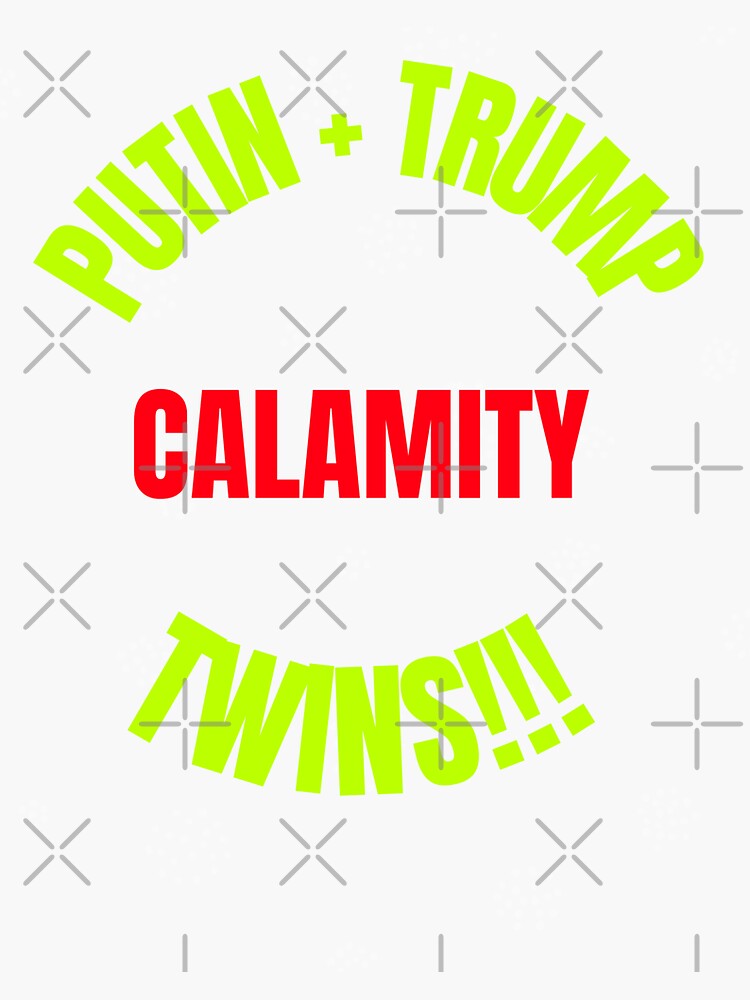 Putin & Trump The Calamity Twins by ewwamb