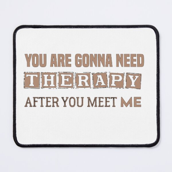 Item preview, You Are Gonna Need Therapy After You Meet Me Funny Warning Quote designed and sold by Med ing.