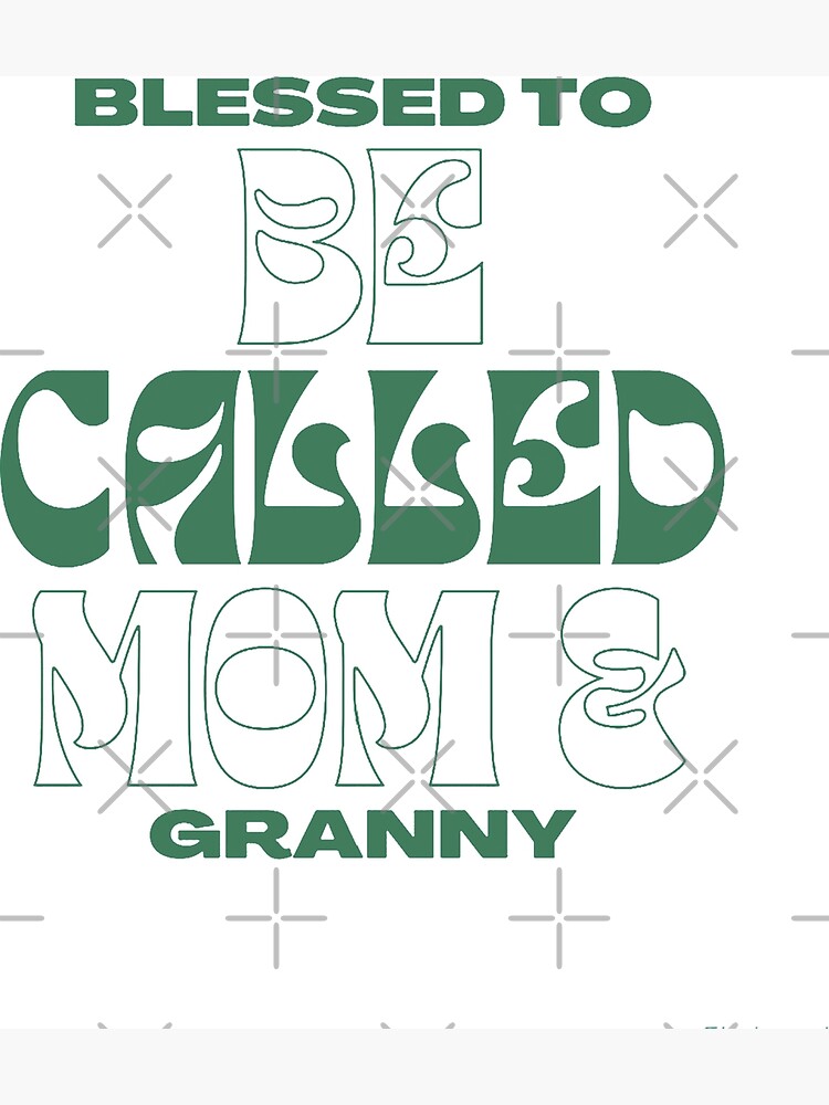 blessed-to-be-called-mom-and-granny-poster-by-faubestore12-redbubble