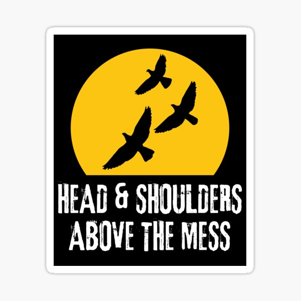 head-and-shoulders-above-the-mess-sticker-by-odfromcg-redbubble