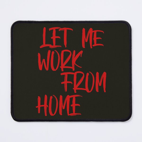 Item preview, Let Me Work From Home designed and sold by HappySchnapper.