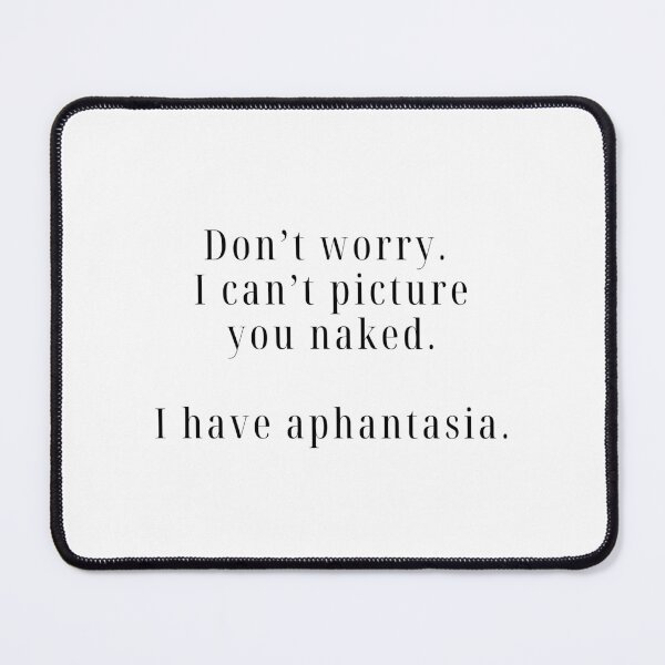 Item preview, I can't picture you naked. I have aphantasia. designed and sold by rofocreative.