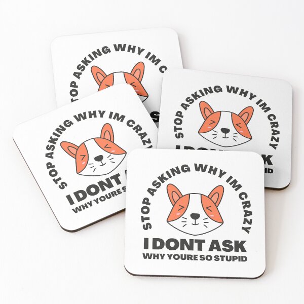 Item preview, Stop Asking Why Im Crazy I Dont Ask Why Youre So Stupid designed and sold by 69hoffman.