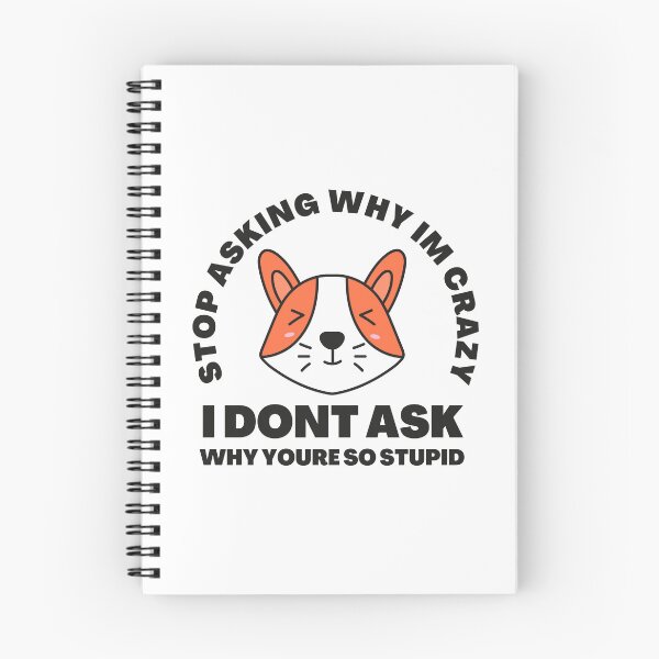 Item preview, Stop Asking Why Im Crazy I Dont Ask Why Youre So Stupid designed and sold by 69hoffman.