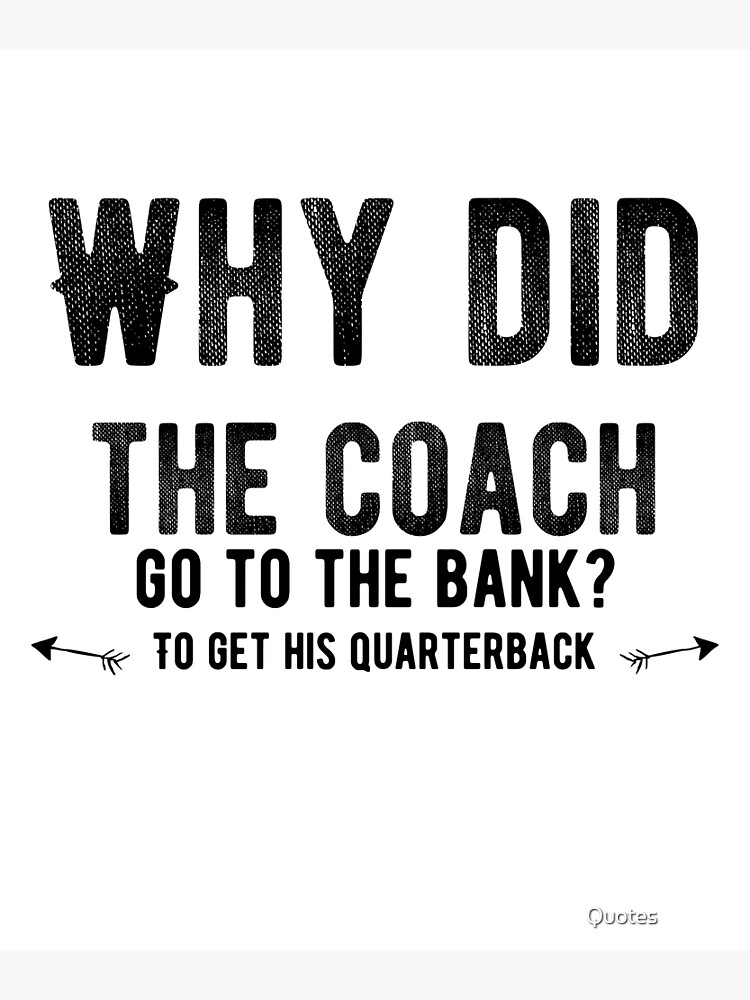 Why Did the Coach Go to the Bank? A Comprehensive Exploration