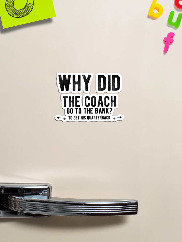 Why Did the Coach Go to the Bank? A Comprehensive Exploration