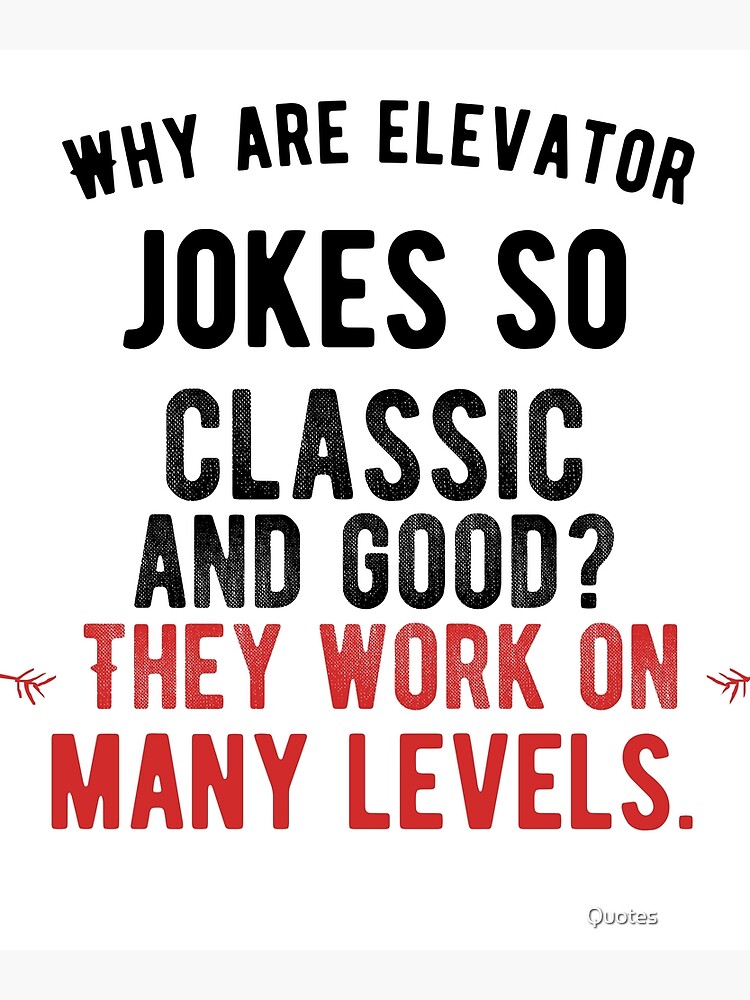 "Why are elevator jokes so classic and good? They work on many levels