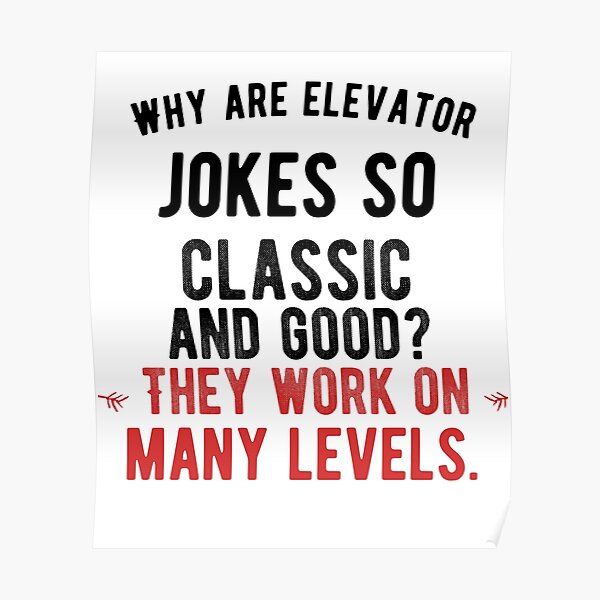 "Why are elevator jokes so classic and good? They work on many levels