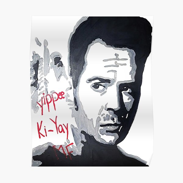 "Bruce Willis Yippee KiYay MF (Die Hard)" Poster for Sale by